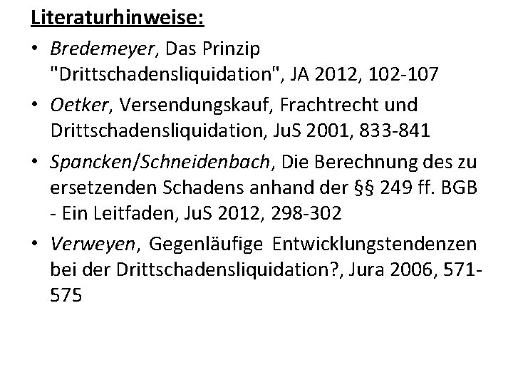 Literaturhinweise: • Bredemeyer, Das Prinzip "Drittschadensliquidation", JA 2012, 102 -107 • Oetker, Versendungskauf, Frachtrecht