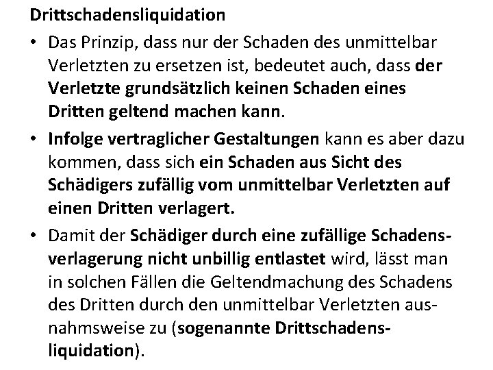 Drittschadensliquidation • Das Prinzip, dass nur der Schaden des unmittelbar Verletzten zu ersetzen ist,