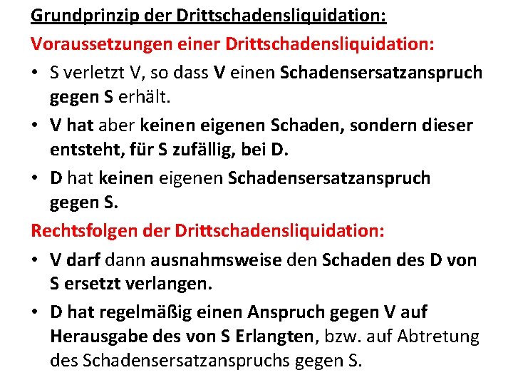 Grundprinzip der Drittschadensliquidation: Voraussetzungen einer Drittschadensliquidation: • S verletzt V, so dass V einen