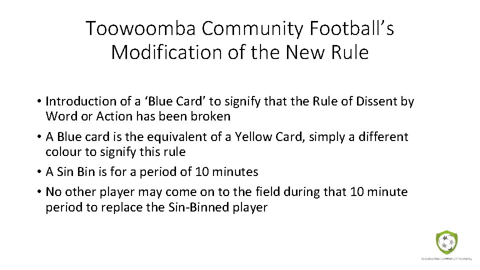 Toowoomba Community Football’s Modification of the New Rule • Introduction of a ‘Blue Card’ Toowoomba Community Football’s Modification of the New Rule • Introduction of a ‘Blue Card’