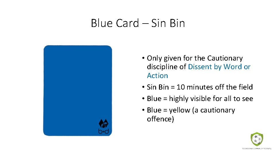 Blue Card – Sin Bin • Only given for the Cautionary discipline of Dissent