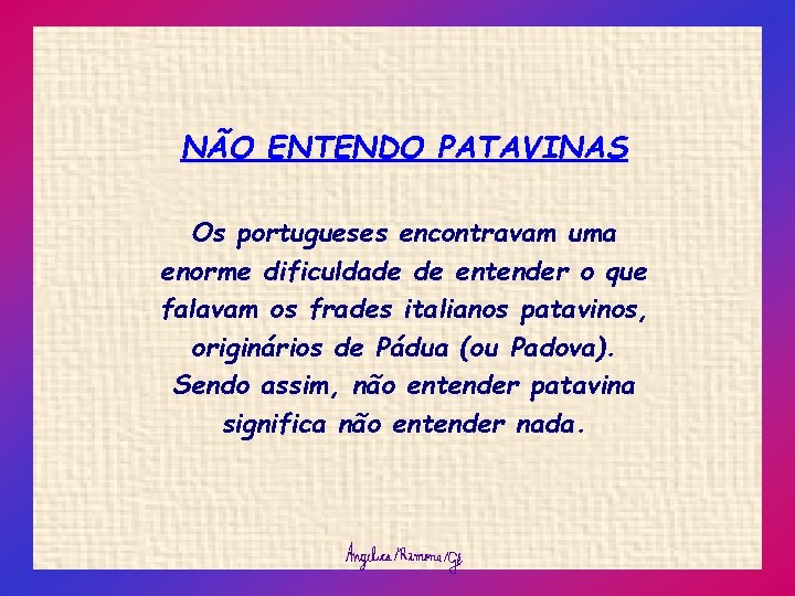 NÃO ENTENDO PATAVINAS Os portugueses encontravam uma enorme dificuldade de entender o que falavam