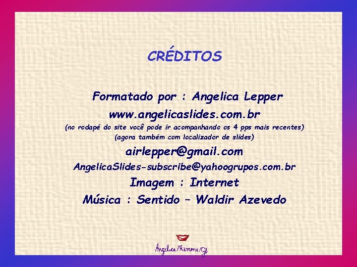 CRÉDITOS Formatado por : Angelica Lepper www. angelicaslides. com. br (no rodapé do site