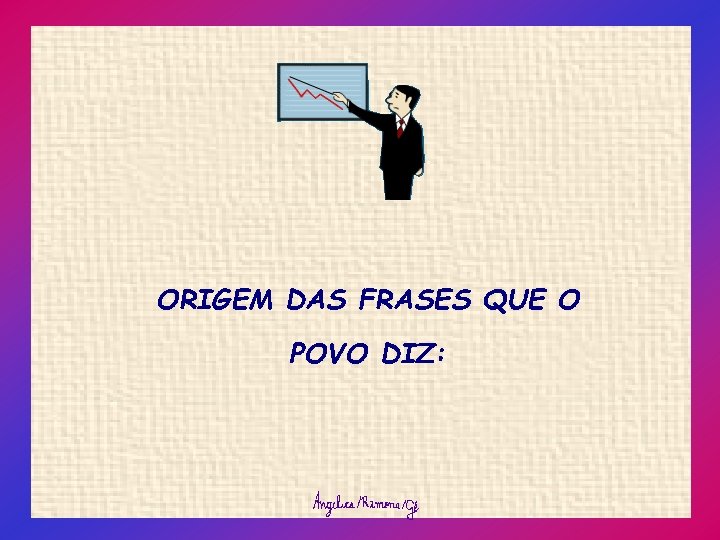 ORIGEM DAS FRASES QUE O POVO DIZ: 