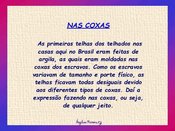 NAS COXAS As primeiras telhas dos telhados nas casas aqui no Brasil eram feitas