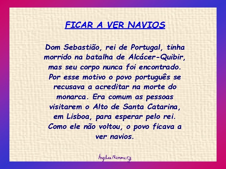 FICAR A VER NAVIOS Dom Sebastião, rei de Portugal, tinha morrido na batalha de