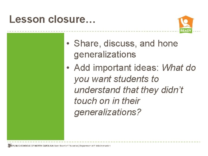 Lesson closure… • Share, discuss, and hone generalizations • Add important ideas: What do