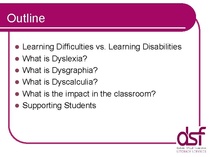 Outline l l l Learning Difficulties vs. Learning Disabilities What is Dyslexia? What is