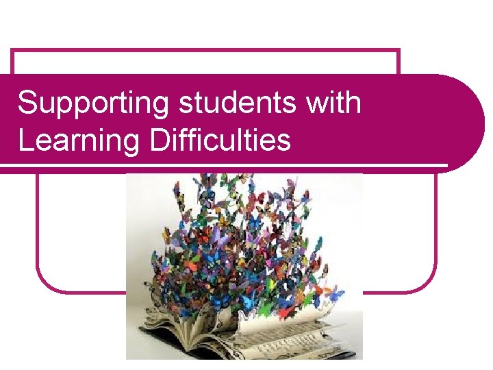Supporting students with Learning Difficulties 
