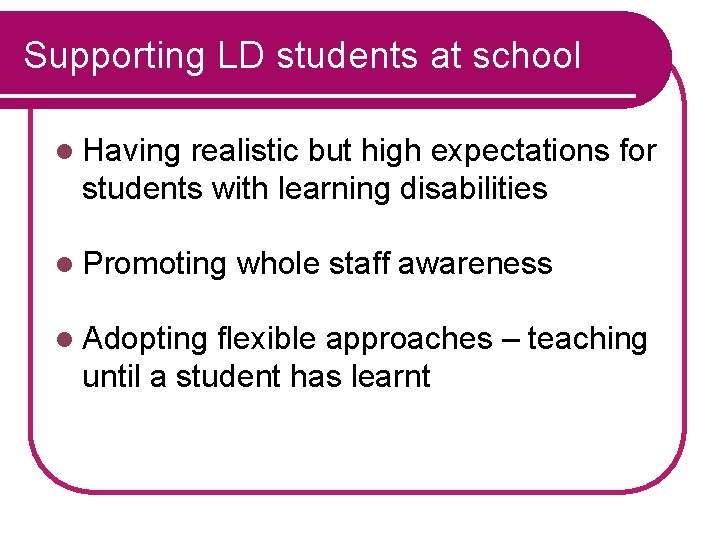 Supporting LD students at school l Having realistic but high expectations for students with