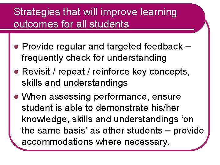 Strategies that will improve learning outcomes for all students Provide regular and targeted feedback