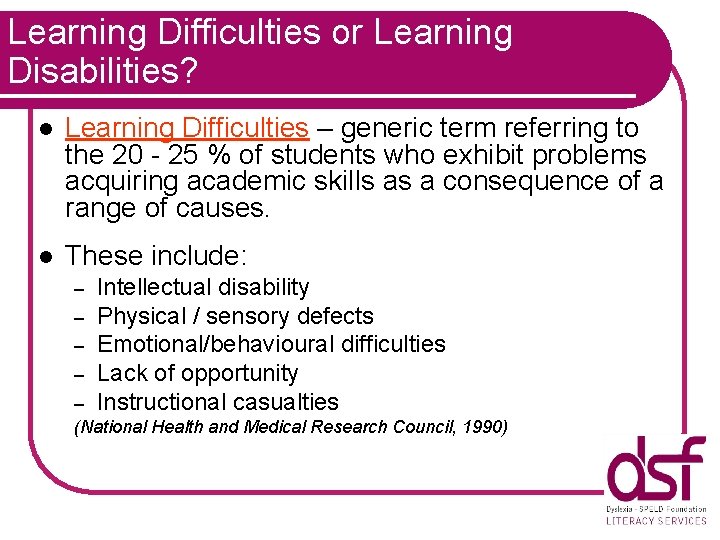 Learning Difficulties or Learning Disabilities? l Learning Difficulties – generic term referring to the