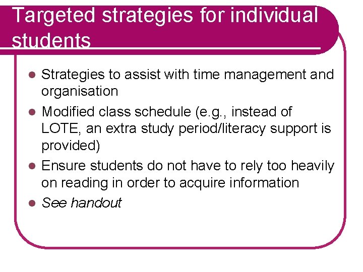 Targeted strategies for individual students Strategies to assist with time management and organisation l