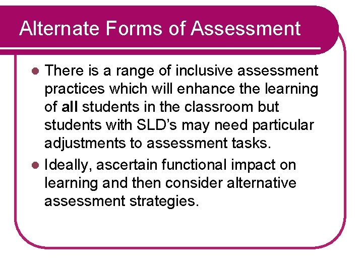 Alternate Forms of Assessment There is a range of inclusive assessment practices which will