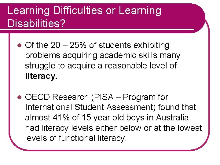 Learning Difficulties or Learning Disabilities? l Of the 20 – 25% of students exhibiting