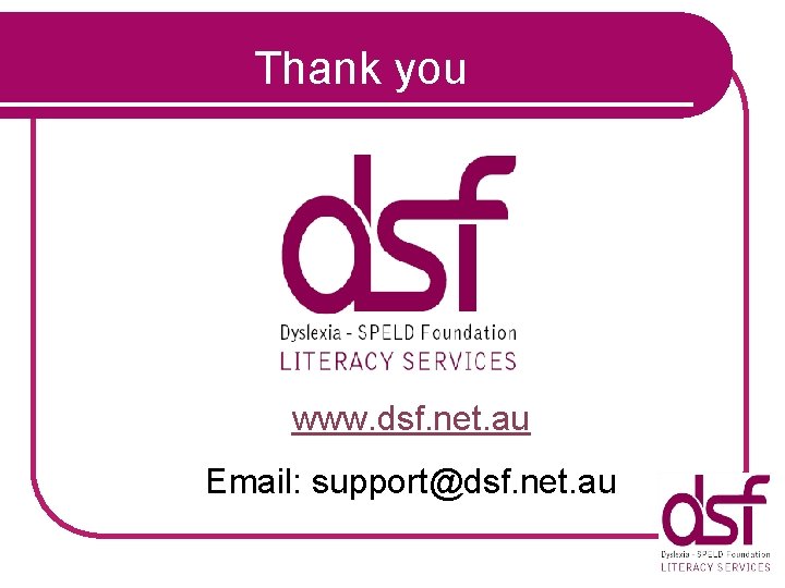 Thank you www. dsf. net. au Email: support@dsf. net. au 