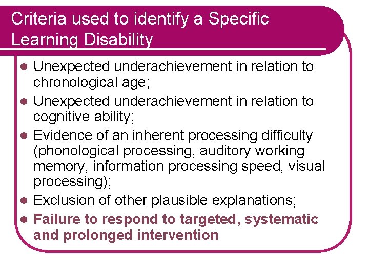 Criteria used to identify a Specific Learning Disability l l l Unexpected underachievement in