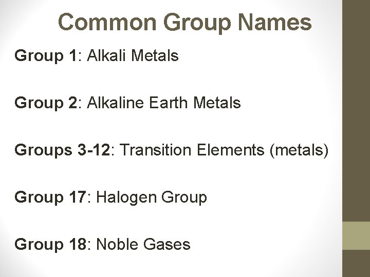 Common Group Names Group 1: Alkali Metals Group 2: Alkaline Earth Metals Groups 3