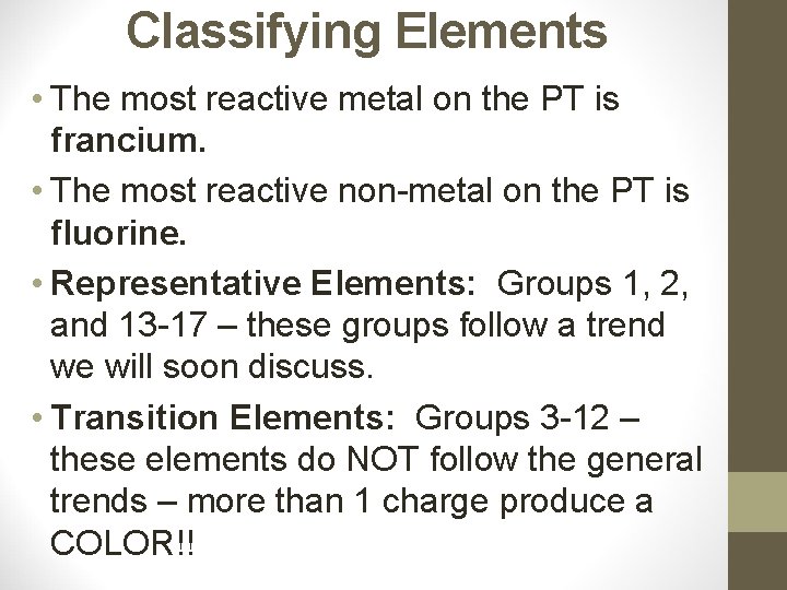 Classifying Elements • The most reactive metal on the PT is francium. • The