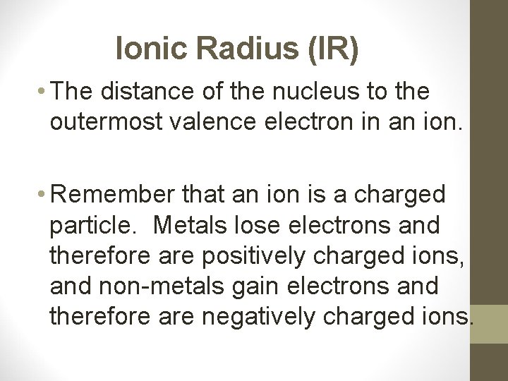 Ionic Radius (IR) • The distance of the nucleus to the outermost valence electron