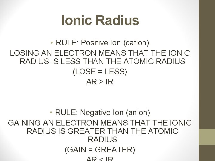 Ionic Radius • RULE: Positive Ion (cation) LOSING AN ELECTRON MEANS THAT THE IONIC