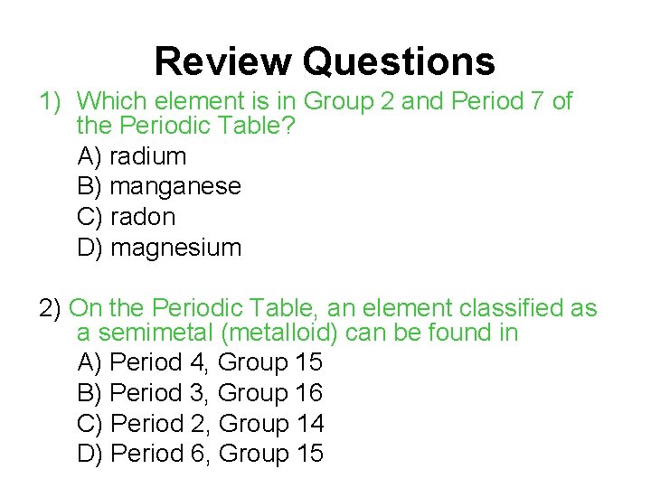 Review Questions 1) Which element is in Group 2 and Period 7 of the