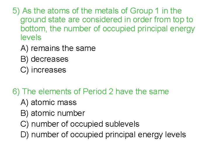 5) As the atoms of the metals of Group 1 in the ground state