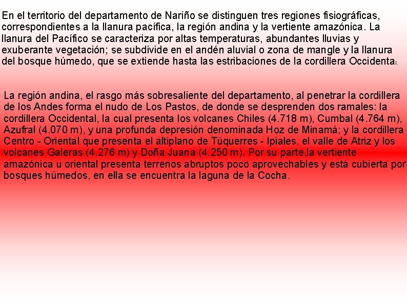 En el territorio del departamento de Nariño se distinguen tres regiones fisiográficas, correspondientes a