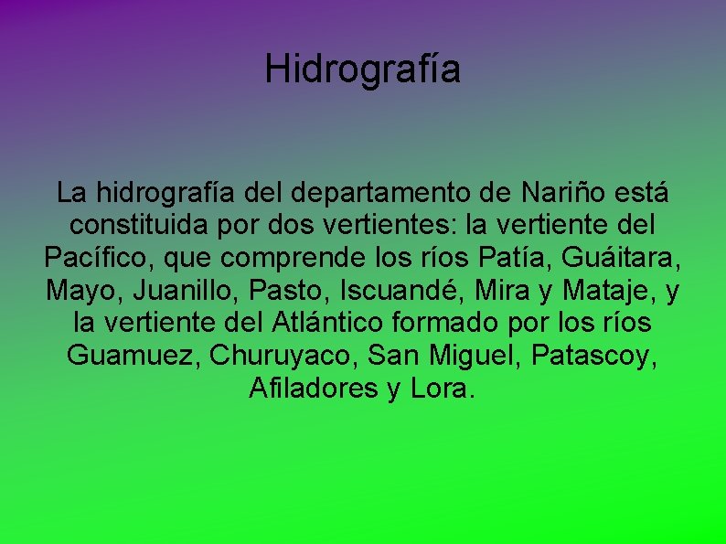 Hidrografía La hidrografía del departamento de Nariño está constituida por dos vertientes: la vertiente