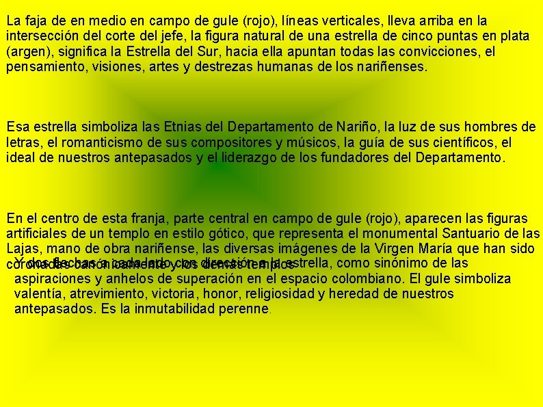 La faja de en medio en campo de gule (rojo), líneas verticales, lleva arriba