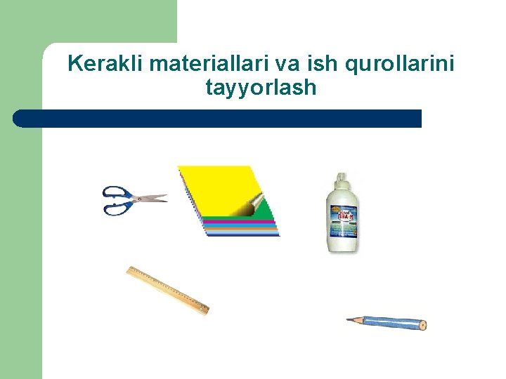 Kerakli materiallari va ish qurollarini tayyorlash 