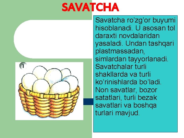 SAVATCHA Savatcha ro’zg’or buyumi hisoblanadi. U asosan tol daraxti novdalaridan yasaladi. Undan tashqari plastmassadan,
