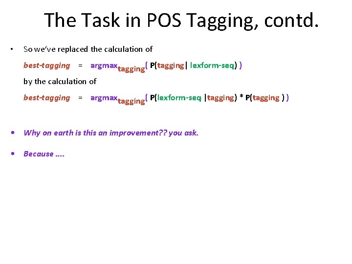 The Task in POS Tagging, contd. • So we’ve replaced the calculation of  