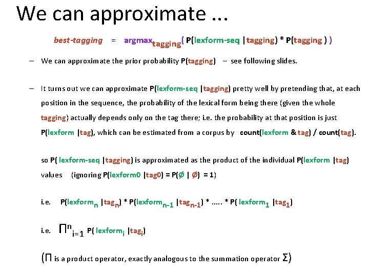 We can approximate. . .   best-tagging = argmaxtagging( P(lexform-seq |tagging) * P(tagging )