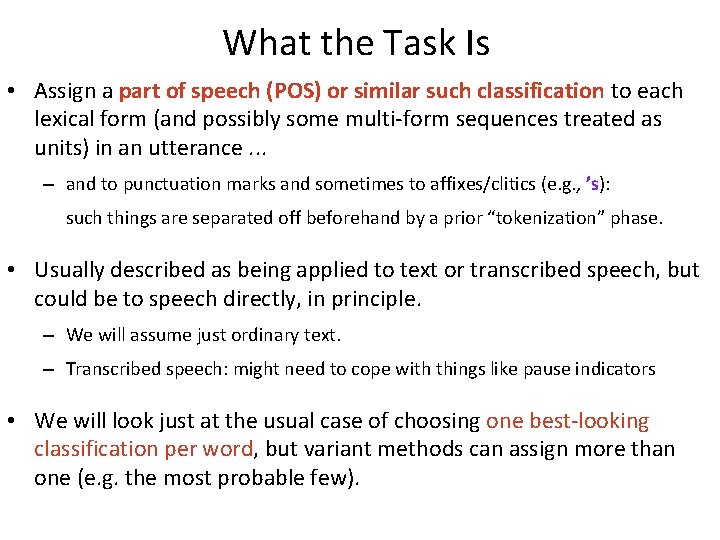 What the Task Is • Assign a part of speech (POS) or similar such