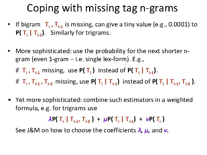 Coping with missing tag n-grams • If bigram Ti , Ti-1 is missing, can