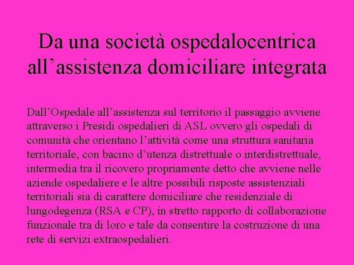 Da una società ospedalocentrica all’assistenza domiciliare integrata Dall’Ospedale all’assistenza sul territorio il passaggio avviene