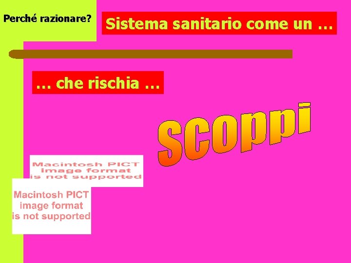 Perché razionare? Sistema sanitario come un … … che rischia … 