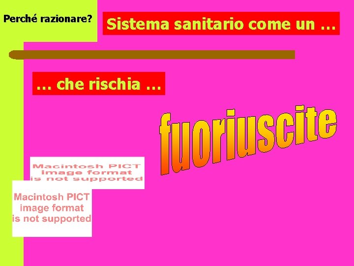 Perché razionare? Sistema sanitario come un … … che rischia … 