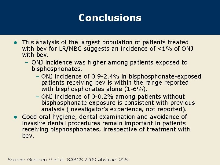 Conclusions This analysis of the largest population of patients treated with bev for LR/MBC