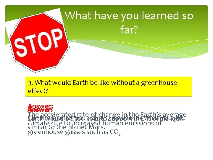 What have you learned so far? 3. What iswould Earth be like without a