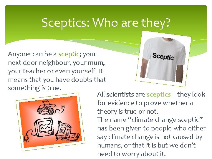 Sceptics: Who are they? Anyone can be a sceptic; your next door neighbour, your