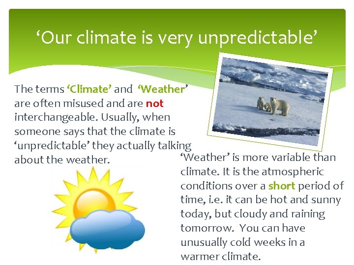 ‘Our climate is very unpredictable’ The terms ‘Climate’ and ‘Weather’ are often misused and