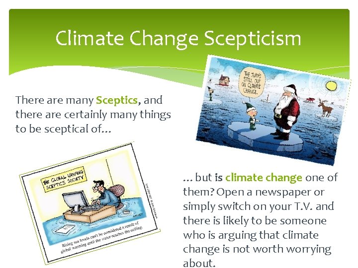 Climate Change Scepticism There are many Sceptics, and there are certainly many things to
