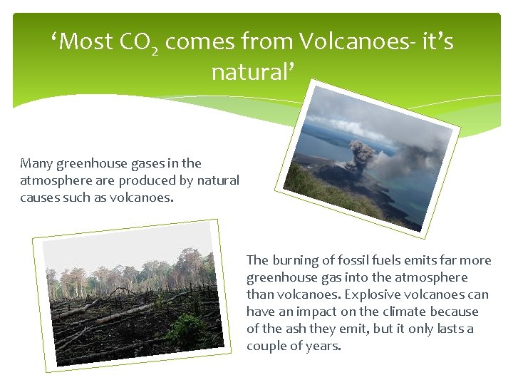 ‘Most CO 2 comes from Volcanoes- it’s natural’ Many greenhouse gases in the atmosphere