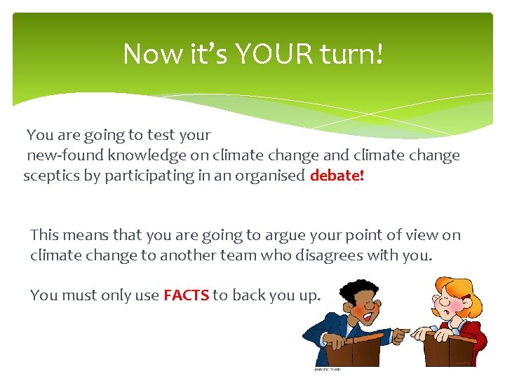 Now it’s YOUR turn! You are going to test your new-found knowledge on climate