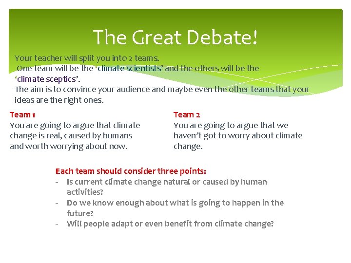 The Great Debate! Your teacher will split you into 2 teams. One team will