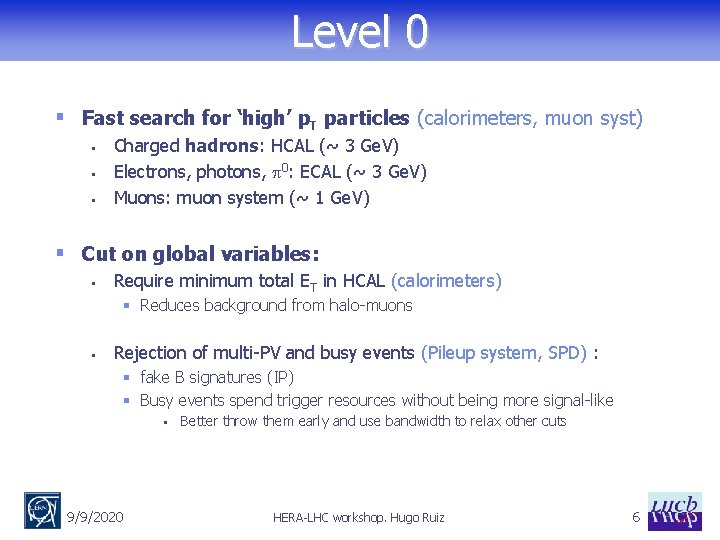 Level 0 § Fast search for ‘high’ p. T particles (calorimeters, muon syst) §