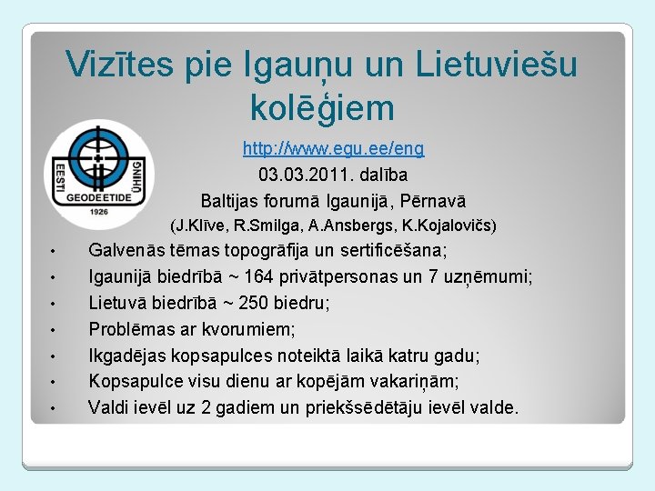 Vizītes pie Igauņu un Lietuviešu kolēģiem http: //www. egu. ee/eng 03. 2011. dalība Baltijas
