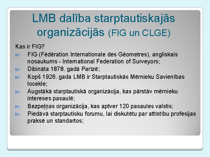 LMB dalība starptautiskajās organizācijās (FIG un CLGE) Kas ir FIG? FIG (Fèdèration Internationale des